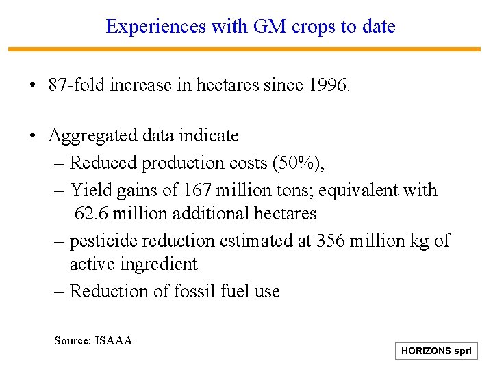 Experiences with GM crops to date • 87 -fold increase in hectares since 1996.