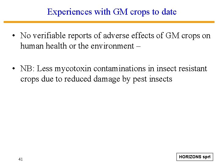 Experiences with GM crops to date • No verifiable reports of adverse effects of