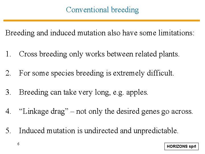 Conventional breeding Breeding and induced mutation also have some limitations: 1. Cross breeding only