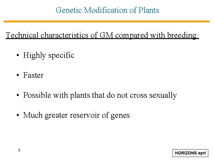 Genetic Modification of Plants Technical characteristics of GM compared with breeding: • Highly specific