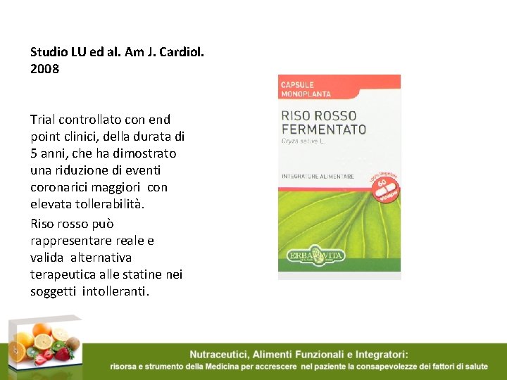 Studio LU ed al. Am J. Cardiol. 2008 Trial controllato con end point clinici,