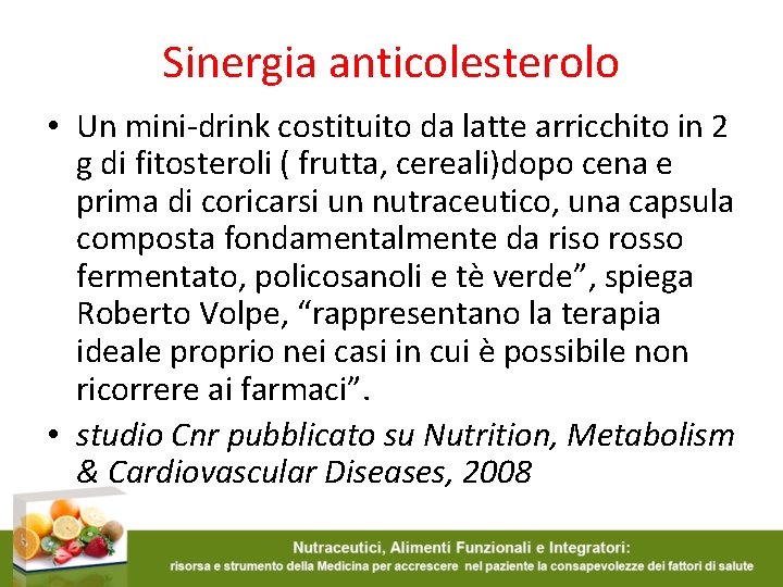 Sinergia anticolesterolo • Un mini-drink costituito da latte arricchito in 2 g di fitosteroli