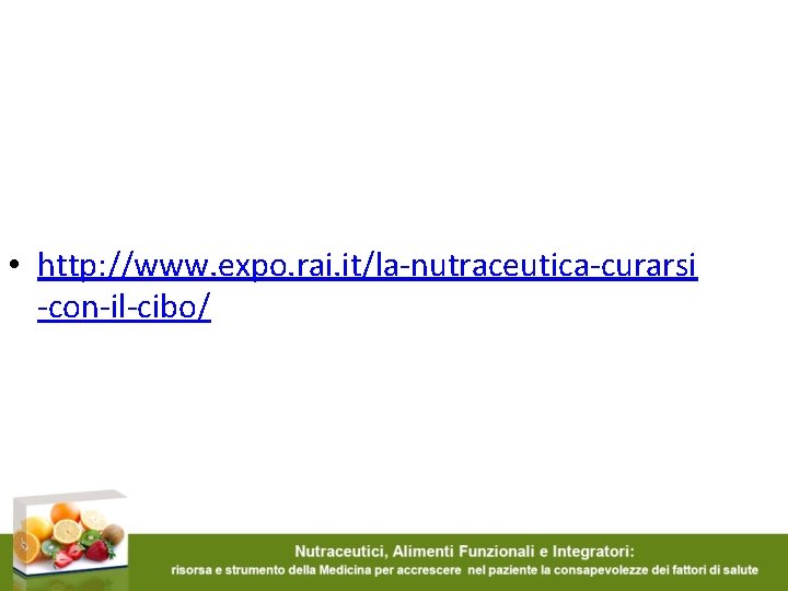  • http: //www. expo. rai. it/la-nutraceutica-curarsi -con-il-cibo/ 