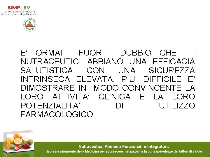 E’ ORMAI FUORI DUBBIO CHE I NUTRACEUTICI ABBIANO UNA EFFICACIA SALUTISTICA CON UNA SICUREZZA