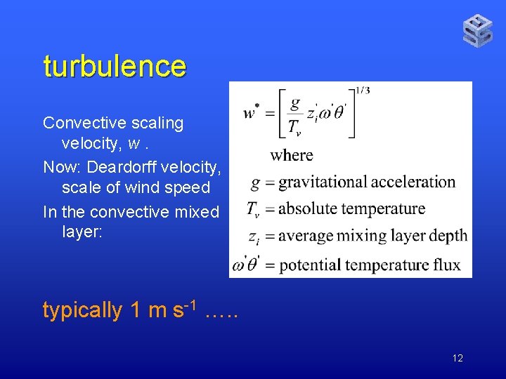 turbulence Convective scaling velocity, w. Now: Deardorff velocity, scale of wind speed In the
