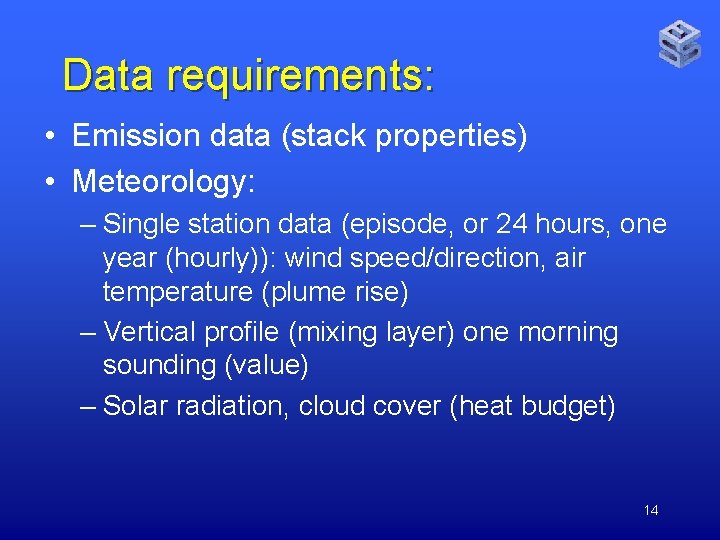 Data requirements: • Emission data (stack properties) • Meteorology: – Single station data (episode,