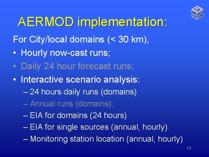 AERMOD implementation: For City/local domains (< 30 km), • Hourly now-cast runs; • Daily