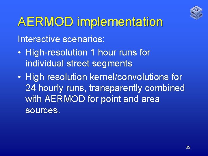 AERMOD implementation Interactive scenarios: • High-resolution 1 hour runs for individual street segments •