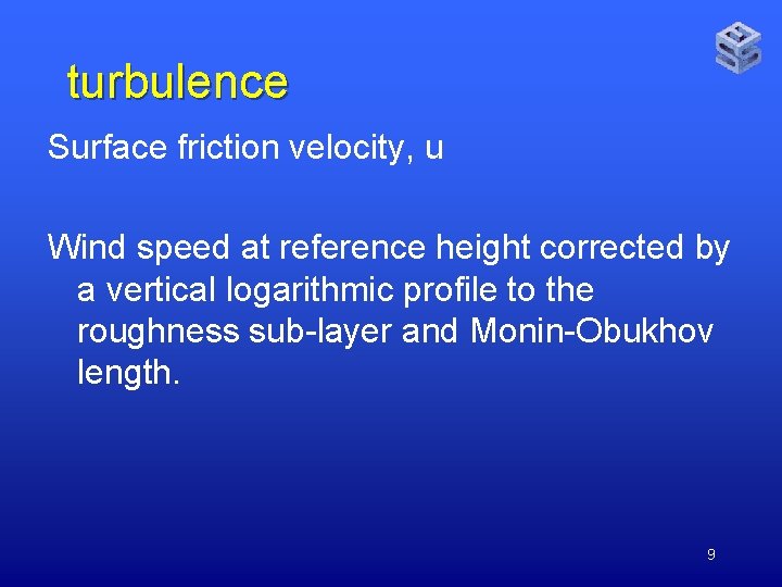 turbulence Surface friction velocity, u Wind speed at reference height corrected by a vertical