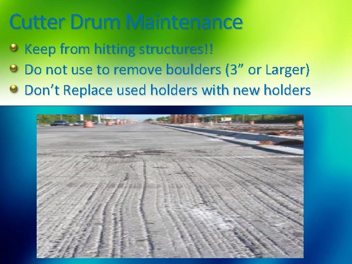 Cutter Drum Maintenance Keep from hitting structures!! Do not use to remove boulders (3”