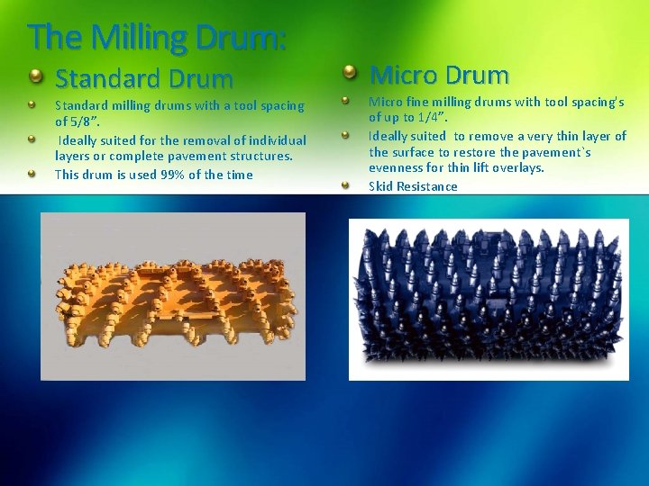 The Milling Drum: Standard Drum Standard milling drums with a tool spacing of 5/8”.