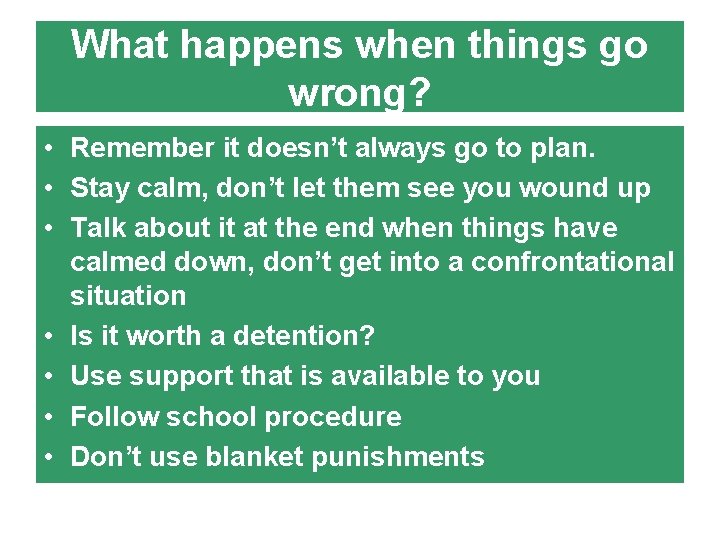 What happens when things go wrong? • Remember it doesn’t always go to plan.