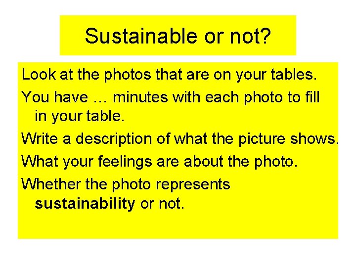 Sustainable or not? Look at the photos that are on your tables. You have