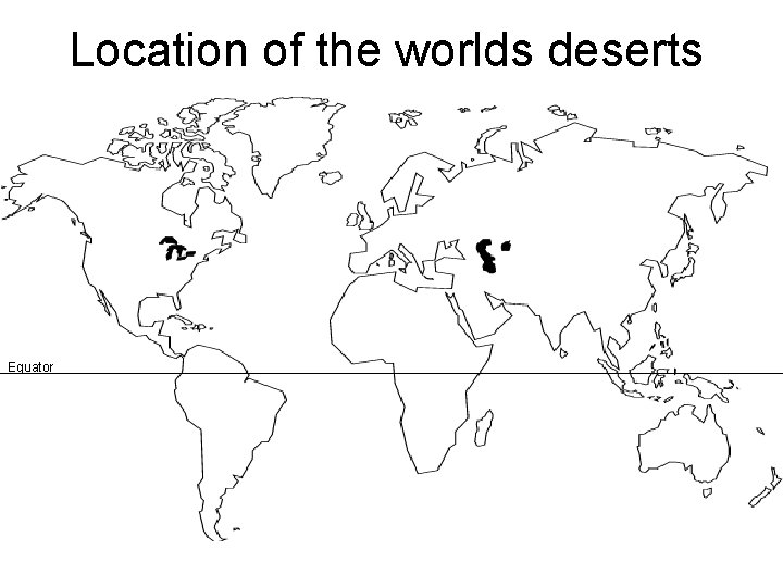 Location of the worlds deserts Equator 