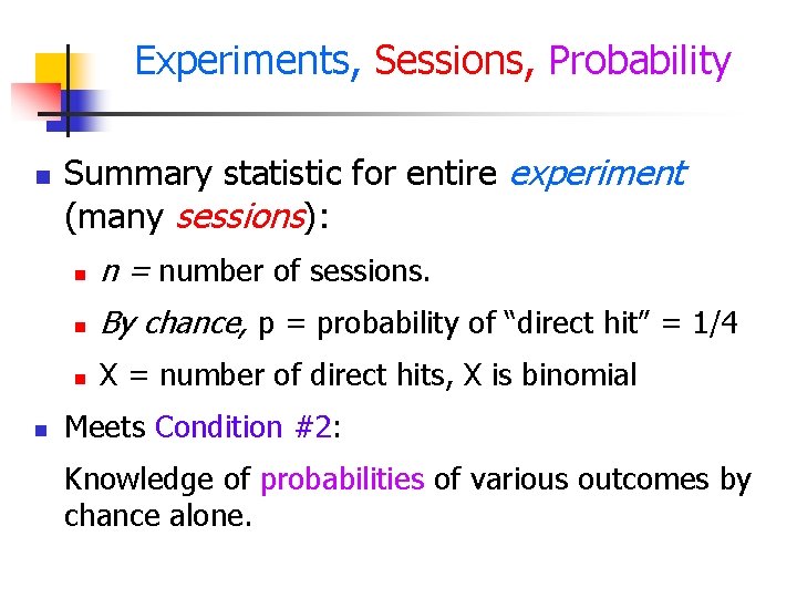 Experiments, Sessions, Probability n n Summary statistic for entire experiment (many sessions): n n