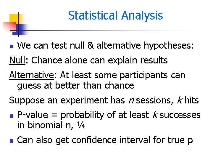 Statistical Analysis n We can test null & alternative hypotheses: Null: Chance alone can
