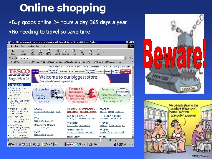 Online shopping • Buy goods online 24 hours a day 365 days a year