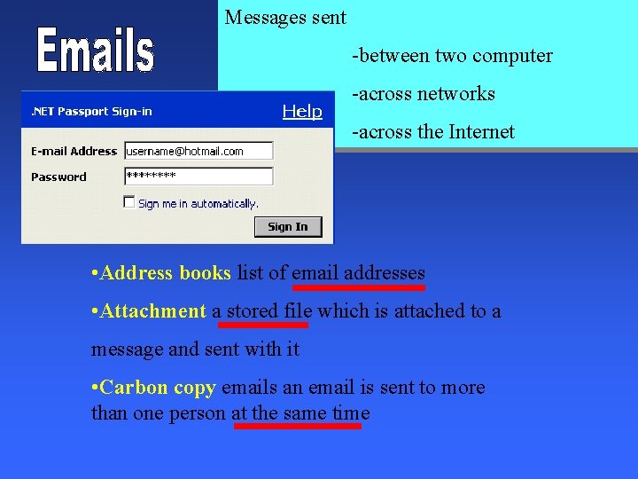 Messages sent -between two computer -across networks -across the Internet • Address books list