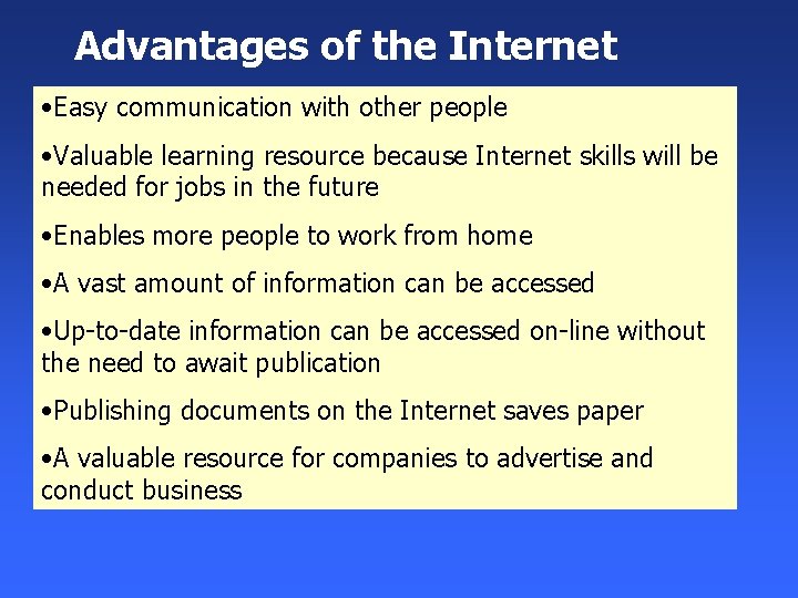Advantages of the Internet • Easy communication with other people • Valuable learning resource