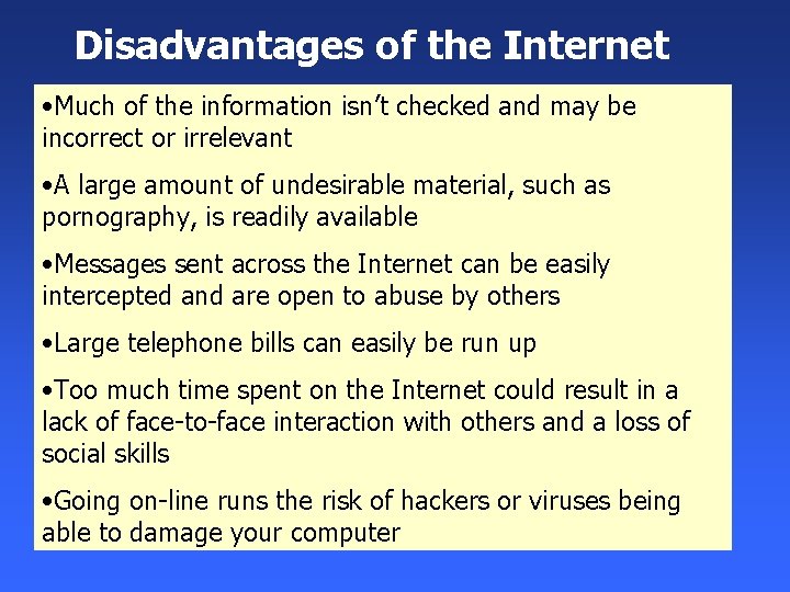 Disadvantages of the Internet • Much of the information isn’t checked and may be Disadvantages of the Internet • Much of the information isn’t checked and may be