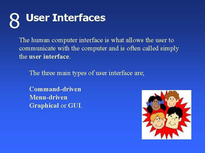8 User Interfaces The human computer interface is what allows the user to communicate