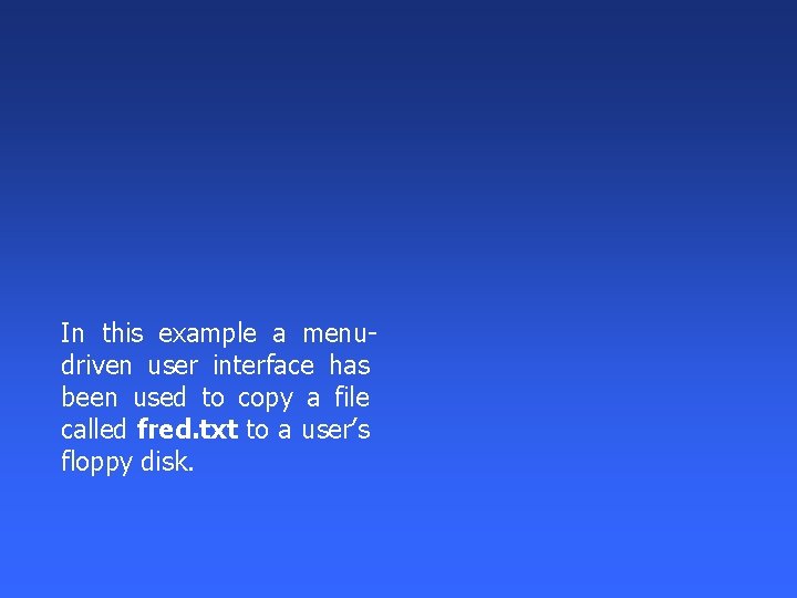 In this example a menudriven user interface has been used to copy a file