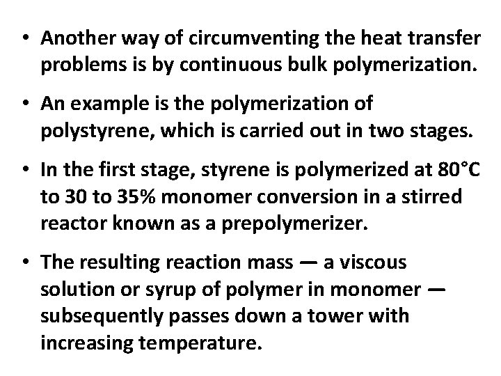 • Another way of circumventing the heat transfer problems is by continuous bulk  • Another way of circumventing the heat transfer problems is by continuous bulk