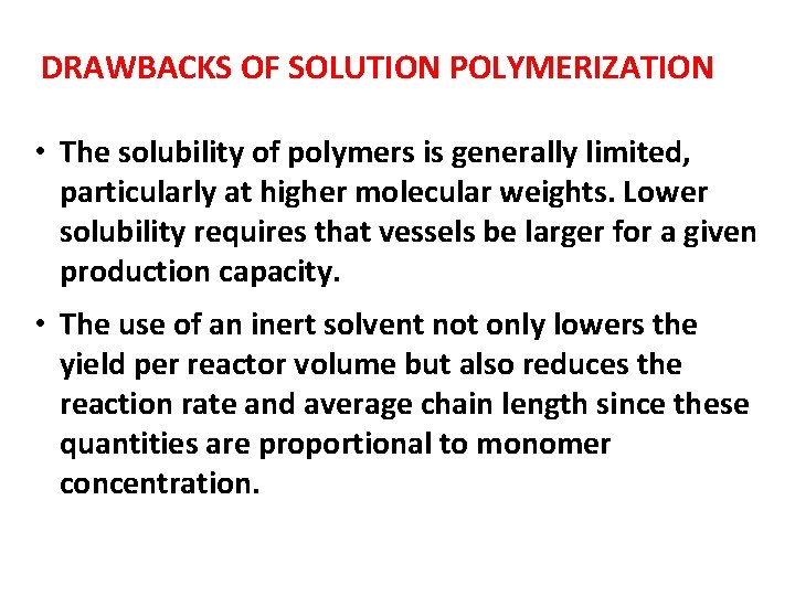 DRAWBACKS OF SOLUTION POLYMERIZATION • The solubility of polymers is generally limited, particularly at DRAWBACKS OF SOLUTION POLYMERIZATION • The solubility of polymers is generally limited, particularly at