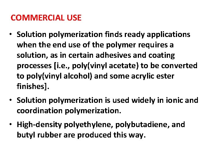 COMMERCIAL USE • Solution polymerization finds ready applications when the end use of the COMMERCIAL USE • Solution polymerization finds ready applications when the end use of the