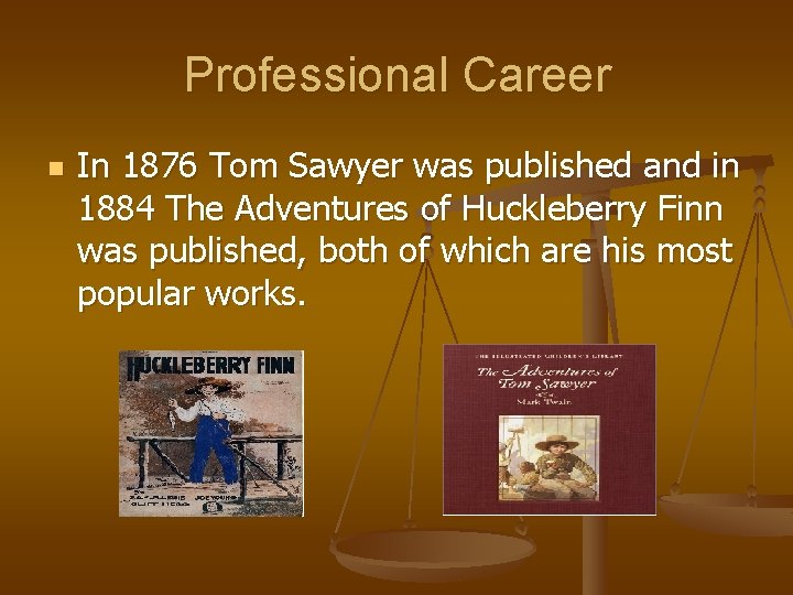 Professional Career n In 1876 Tom Sawyer was published and in 1884 The Adventures