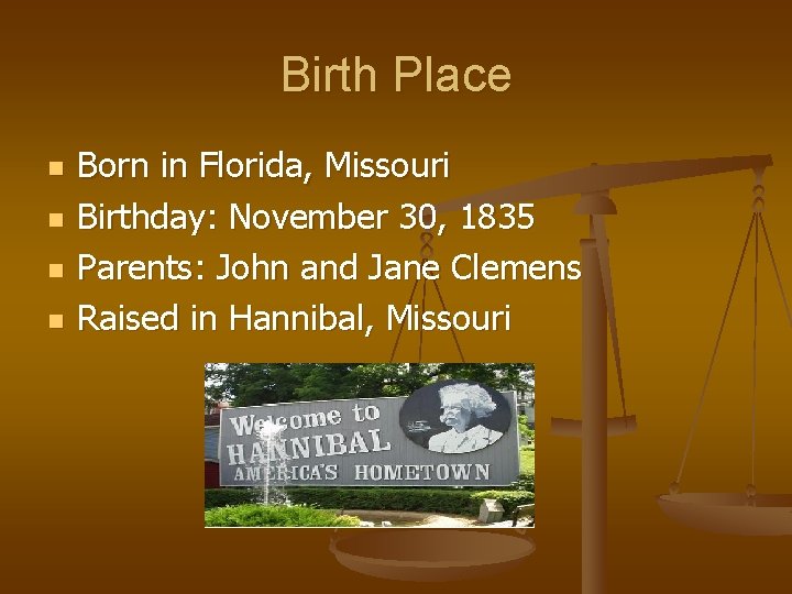 Birth Place n n Born in Florida, Missouri Birthday: November 30, 1835 Parents: John