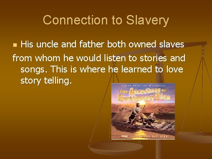 Connection to Slavery His uncle and father both owned slaves from whom he would