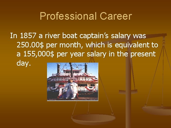 Professional Career In 1857 a river boat captain’s salary was 250. 00$ per month,