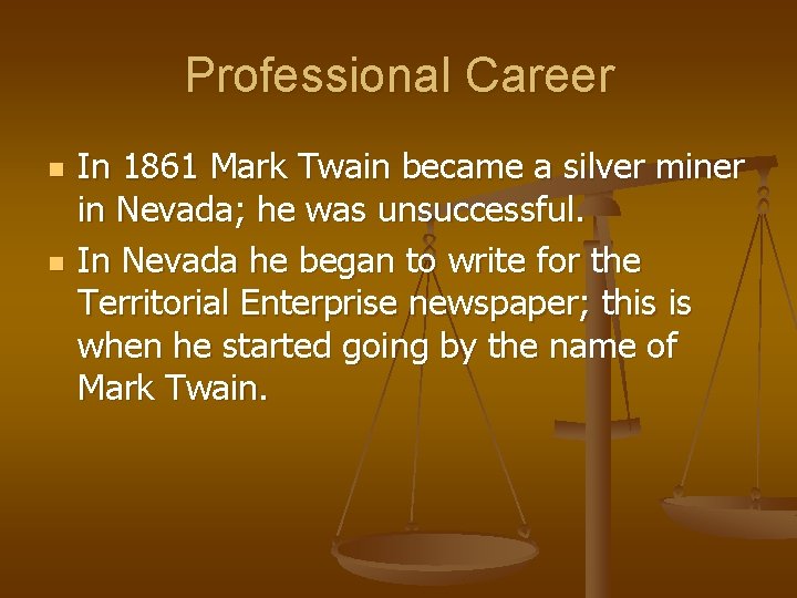 Professional Career n n In 1861 Mark Twain became a silver miner in Nevada;