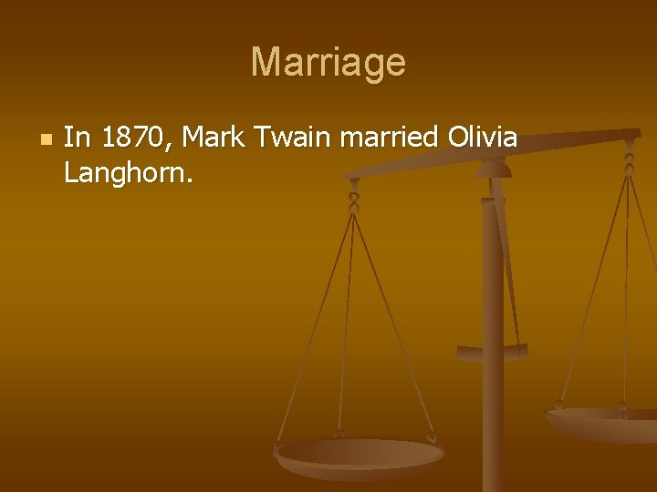 Marriage n In 1870, Mark Twain married Olivia Langhorn. 