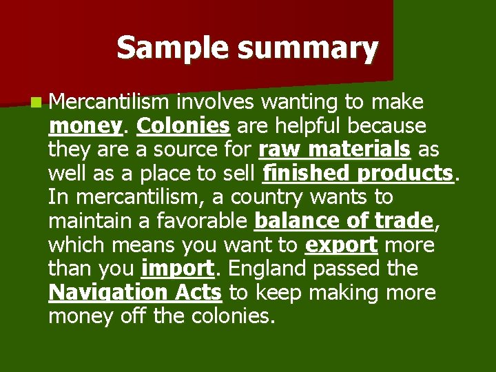 Sample summary n Mercantilism involves wanting to make money. Colonies are helpful because they
