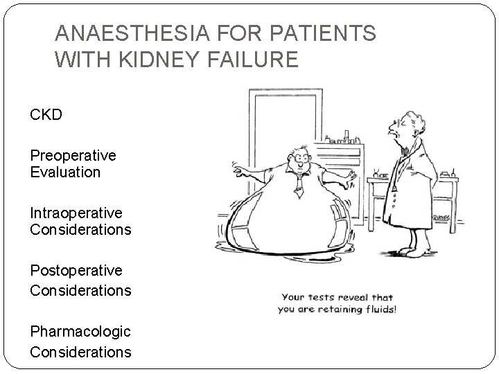 ANAESTHESIA FOR PATIENTS WITH KIDNEY FAILURE CKD Preoperative Evaluation Intraoperative Considerations Postoperative Considerations Pharmacologic