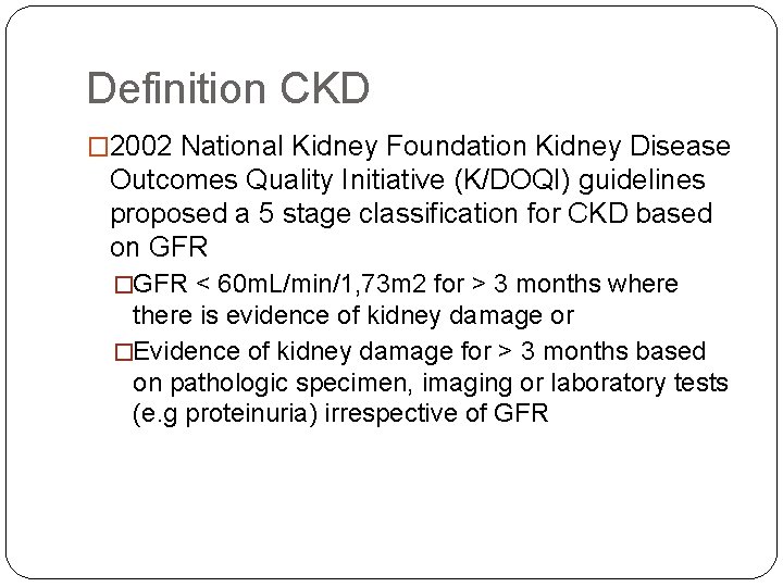 Definition CKD � 2002 National Kidney Foundation Kidney Disease Outcomes Quality Initiative (K/DOQI) guidelines