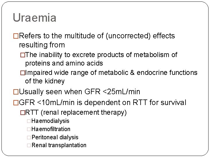 Uraemia �Refers to the multitude of (uncorrected) effects resulting from �The inability to excrete