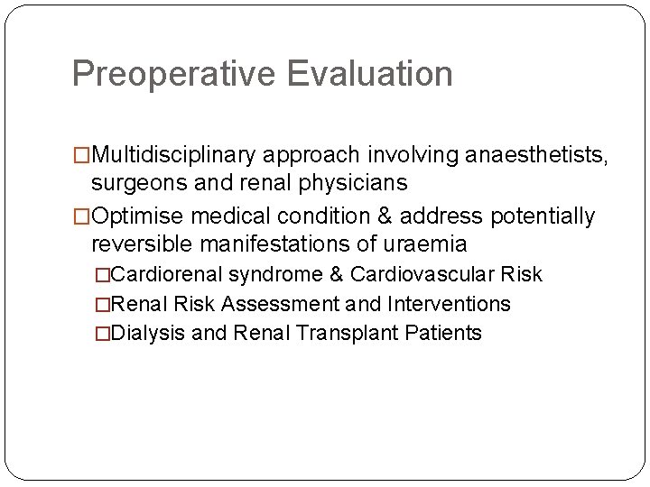 Preoperative Evaluation �Multidisciplinary approach involving anaesthetists, surgeons and renal physicians �Optimise medical condition &
