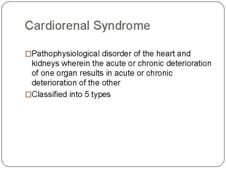 Cardiorenal Syndrome �Pathophysiological disorder of the heart and kidneys wherein the acute or chronic