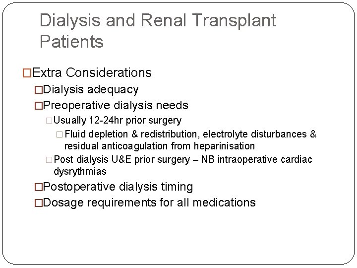 Dialysis and Renal Transplant Patients �Extra Considerations �Dialysis adequacy �Preoperative dialysis needs �Usually 12