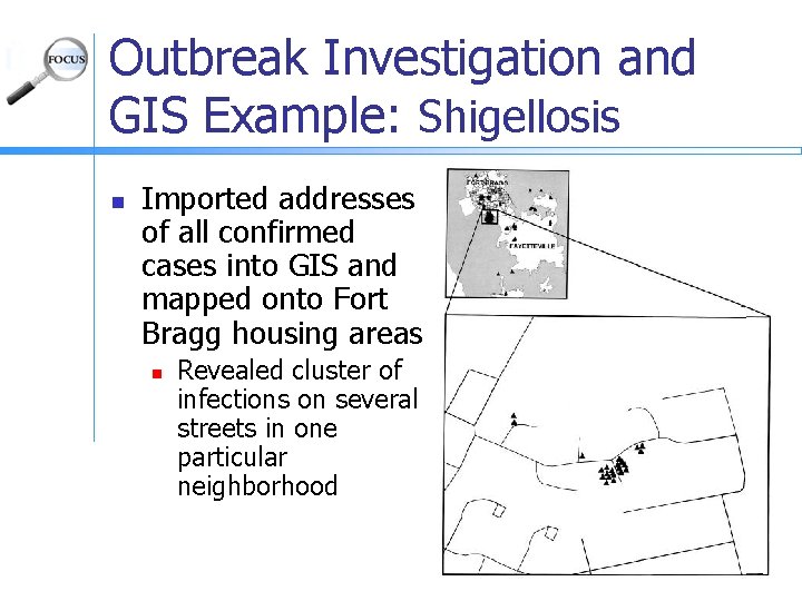 Outbreak Investigation and GIS Example: Shigellosis n Imported addresses of all confirmed cases into