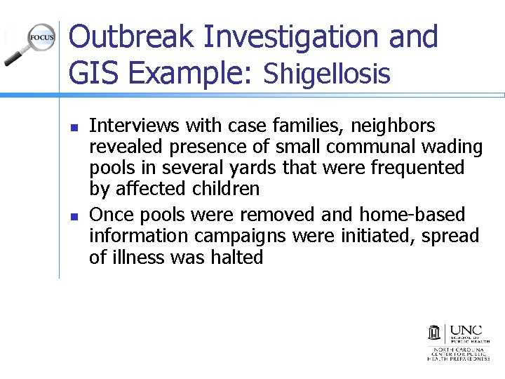 Outbreak Investigation and GIS Example: Shigellosis n n Interviews with case families, neighbors revealed