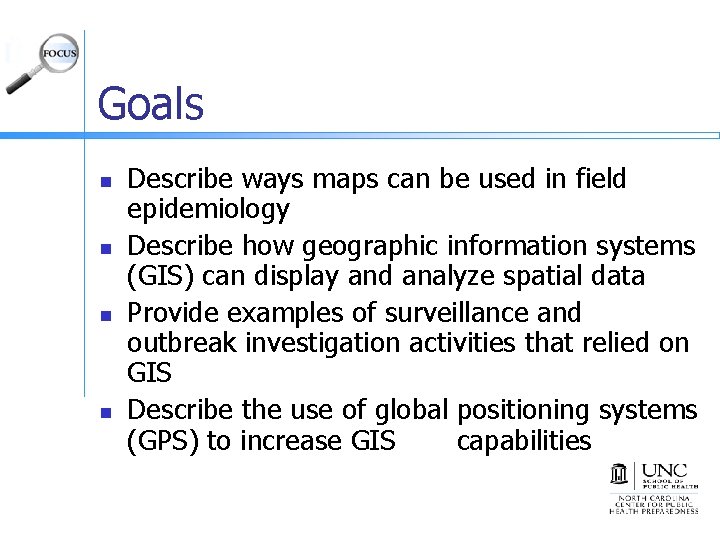 Goals n n Describe ways maps can be used in field epidemiology Describe how