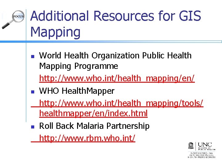 Additional Resources for GIS Mapping n n n World Health Organization Public Health Mapping