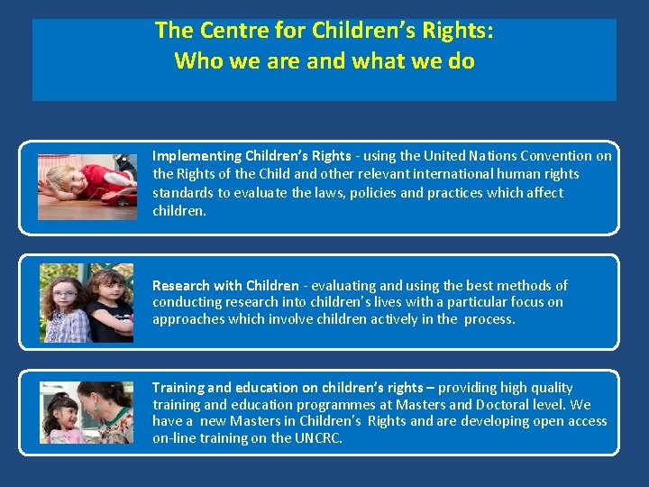 The Centre for Children’s Rights: Who we are and what we do Implementing Children’s