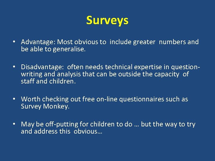 Surveys • Advantage: Most obvious to include greater numbers and be able to generalise.