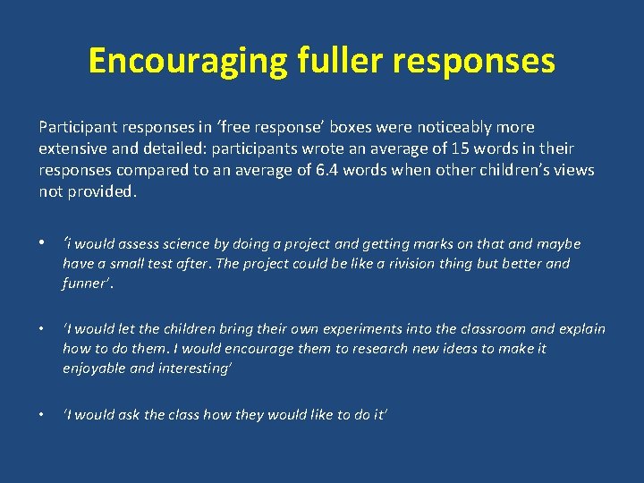 Encouraging fuller responses Participant responses in ‘free response’ boxes were noticeably more extensive and