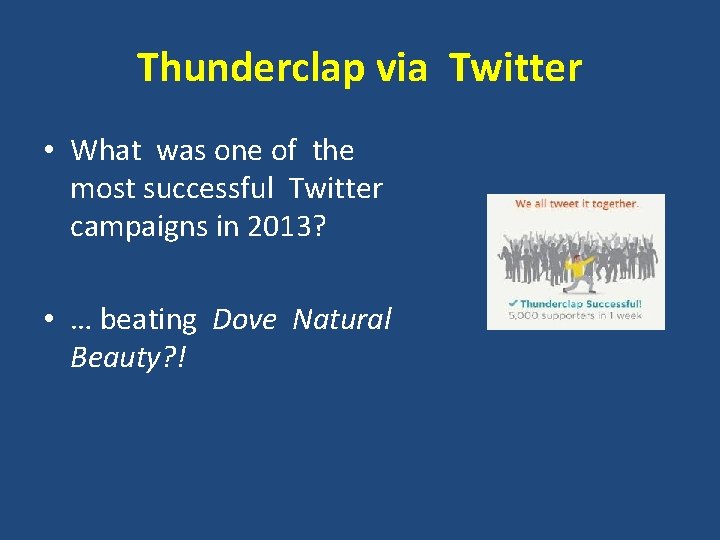 Thunderclap via Twitter • What was one of the most successful Twitter campaigns in